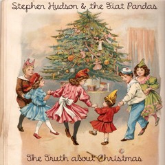 STEPHEN HUDSON & THE FIAT PANDAS - THE TRUTH ABOUT CHRISTMAS