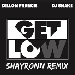 Get Low (SHAYRONN Remix) *SUPPORTED BY JOACHIM GARRAUD, DILLON FRANCIS*