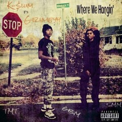 Where We Hangin - K-$lum Feat Grimeyy