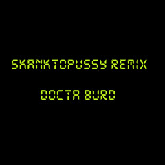Skanktopussy (Docta Burd Remix