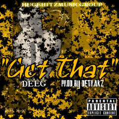 "GET THAT" (PRODUCED BY DETRAKZ)