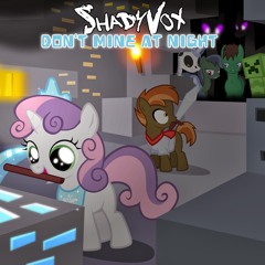 ShadyVOX - Don't Mine At Night (Pony version)