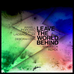 Axwell, Ingrosso, Angello, Laidback Luke - Leave the World Behind (SPAVEECH BOOTLEG)*Support by LBL*