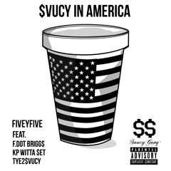 $vucy In America - FiveyFive Feat. F.Dot Brigg$ X KP Witta $et X Tye2$vucy
