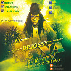 DEJOSSY -  NANA REMIX feat. Dj Blass & Dj Cuervo
