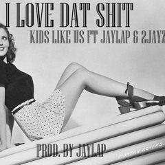 I Love Dat Shit ft. 2Jayz & JayLap VIDEO IN DESCRIPTION