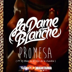 Promesa - La Dame Blanche Ft Dj Blass  EL Hijo De La Cumbia