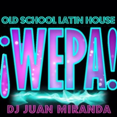 WEPA! Old School Latin House - DJ JUAN MIRANDA