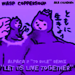 Let Us Live Together (ALPACA 2 "TO RULE" RMX)
