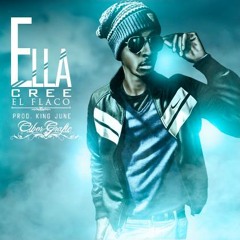 El Flaco - Ella Cree (Prod By KingJune)
