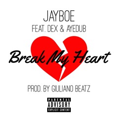 Break My Heart - Feat. Dex & ayeDUB* (PROD. BY GIULIANOBEATZ)