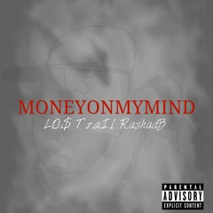 Lo$-Money On My Mind Ft-RashadB/Trail