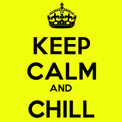 KEEP CALM AND CHILL