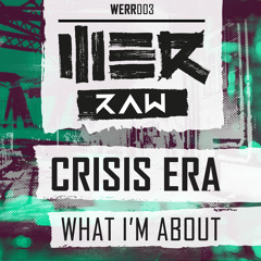 Crisis Era - What I'm About (WERR003)