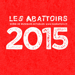 La Compil * Programmation2015 [Janvier à Juillet] SMAC Les Abattoirs *