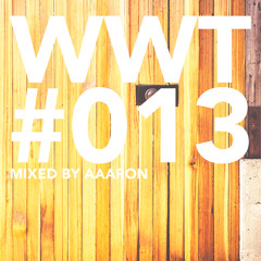 WWT#013 - MIXED BY AAARON - 10.12.2014
