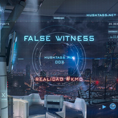 Hushtags Mix 03 - False Witness - Realidad #KMD