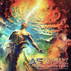 Astrix - The Old Monsters (Mash Up Remake)  [FREE DOWNLOAD]