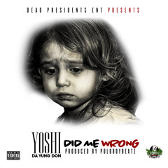 Yoshi da Yung Don "Did Me Wrong" Produced by PoloBoyBeatz