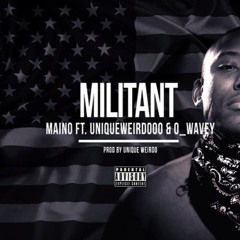 Militant by Maino Ft UniqueWeirdooo & O Wave