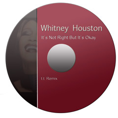 Whitney Houston - It's Not Right But It's Okay (t.t. Remix)