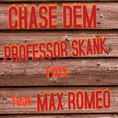 -CHASE DEM-  PROFESSOR SKANK rmx Feat MAX ROMEO