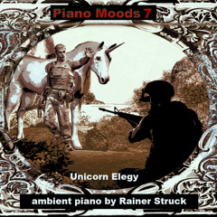 PIANO MOODS 7 Unicorn Elegy - ambient piano - by Rainer Struck - narrator Joey Sand & Daniel Manson