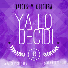YA LO DECIDI   RAICES Y CULTURA