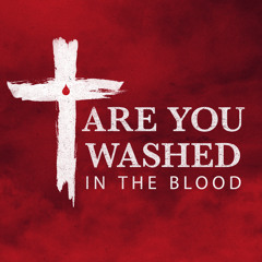 Are You Washed In The Blood Of The Lamb