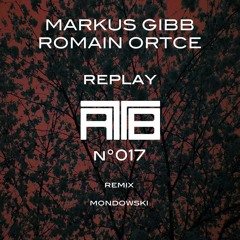 Markus GIBB & Romain ORTCE - Replay (Mondowski Remix)