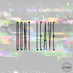 Don't Leave (Original Mix) *Free Download*