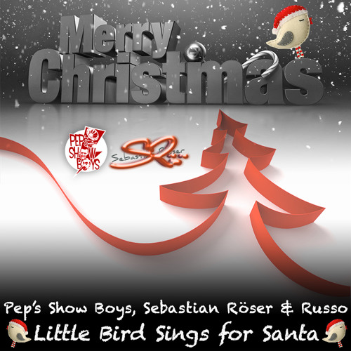 Stream Pep's Show Boys , Sebastian Röser & Russo - Little Bird Sings ...