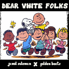 Dear White Folks [prod. by goldenbeets]