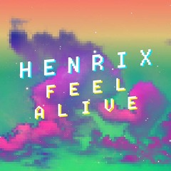 Henrix - Feel Alive (Original Mix)FREE DOWNLOAD