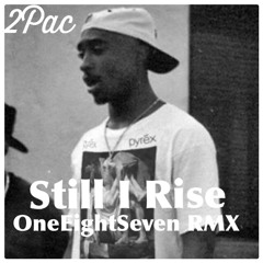 2Pac - Still I Rise (OneEightSeven RMX)