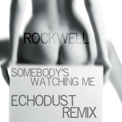 Rockwell - Somebody's Watching Me (Echodust Remix)(click "buy" for free download)