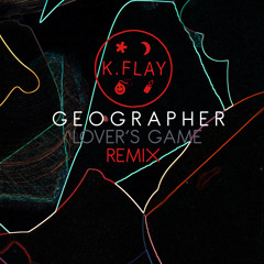 Geographer - Lover's Game (K.Flay Remix)