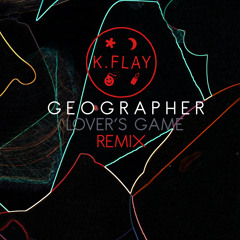 Geographer - Lover's Game (K.Flay Remix)