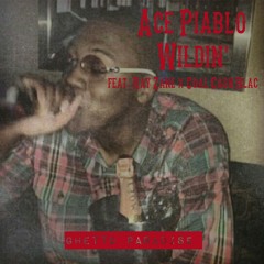 Ace Piablo - Wildin' (feat. Ray Zane x Coal Cash Blac)