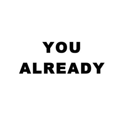 You Already