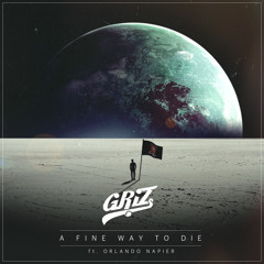GRiZ - A Fine Way To Die Ft. Orlando Napier [Free Download]
