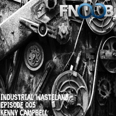 Kenny Campbell - Industrial Wasteland Episode 005