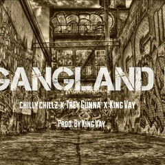 Chilly Chillz -  Gangland II- Ft. Trey Gunna, King Vay