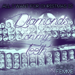 Sonic Femme - (All I Want For Christmas Is) Diamonds On My Teeth