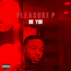 Pleasure P - Do You - DEC 2014
