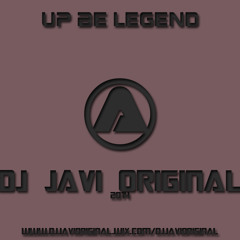 Up Be Legend (Dj Javi Original)Pro 2014