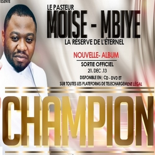 TÉLÉCHARGER ALBUM CHAMPION MOISE MBIYE ALBUM MBIYE TÉLÉCHARGER CHAMPION MOISE