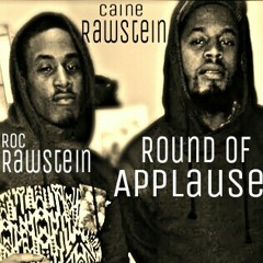 Caine Rawstein ft. Roc Rawstein- Round Of Applause