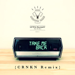 LO'99 & Marshall F - Take Me Back (CRNKN Remix)
