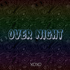 XOXO - Over Night